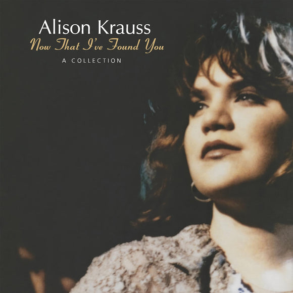 KRAUSS, ALISON - NOW THAT I'VE FOUND YOU: A COLLECTION (Reissue) LP