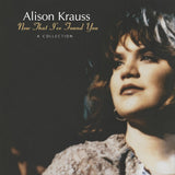 KRAUSS, ALISON - NOW THAT I'VE FOUND YOU: A COLLECTION (Reissue) LP