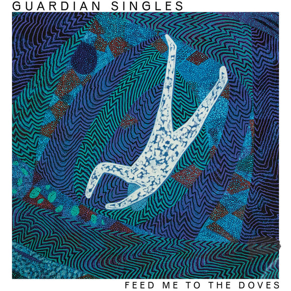 GUARDIAN SINGLES <BR><I> FEED ME TO THE DOVES [Whirlpool Blue Vinyl] LP</I>