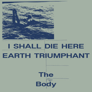 BODY, THE <BR><I> I SHALL DIE HERE / EARTH TRIUMPHANT [White Vinyl] 2LP</I>