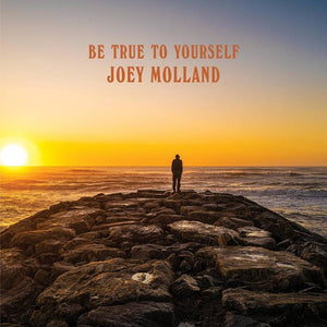 MOLLAND, JOEY <BR><I> BE TRUE TO YOURSELF (RSD) [Orange Vinyl] LP</I>