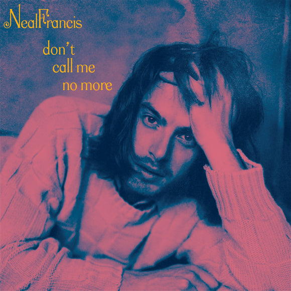 FRANCIS, NEAL <BR><I> DON'T CALL ME NO MORE B/W HOW HAVE I LIVED (Reprise) [Limited Pink Vinyl] 7