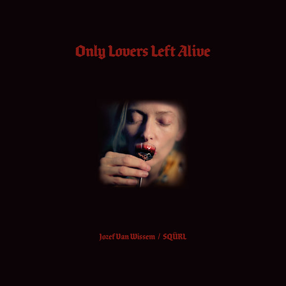 SQÜRL & JOZEF VAN WISSEM <BR><I> ONLY LOVERS LEFT ALIVE [Clear w/Red Splatter Vinyl] 2LP</I>