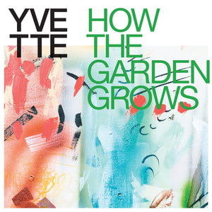 YVETTE <br><I> HOW THE GARDEN GROWS [Multicolor Vinyl] LP</I>
